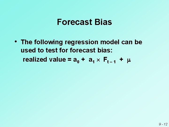 Forecast Bias • The following regression model can be used to test forecast bias:
