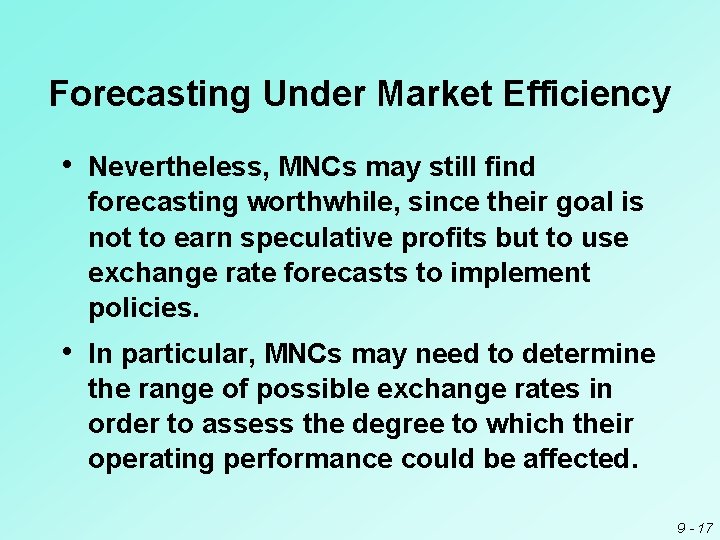 Forecasting Under Market Efficiency • Nevertheless, MNCs may still find forecasting worthwhile, since their