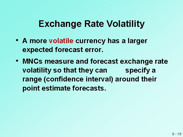 Exchange Rate Volatility • A more volatile currency has a larger expected forecast error.
