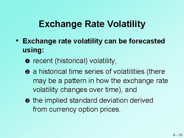Exchange Rate Volatility • Exchange rate volatility can be forecasted using: recent (historical) volatility,