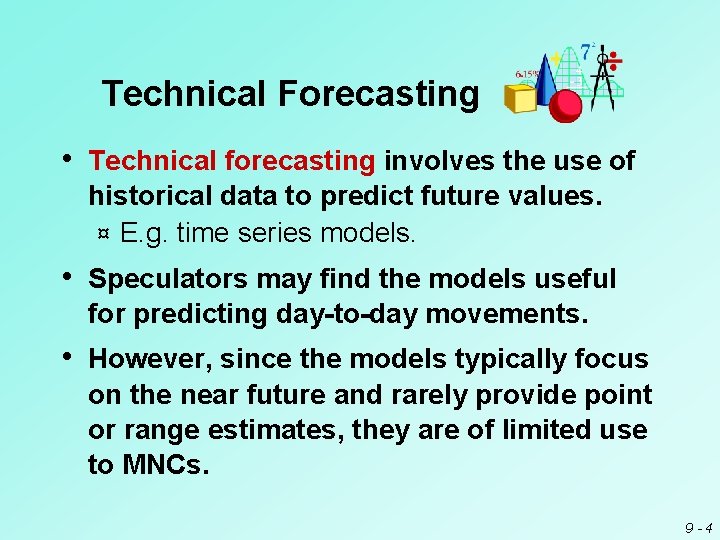 Technical Forecasting • Technical forecasting involves the use of historical data to predict future