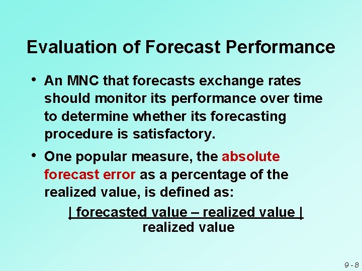 Evaluation of Forecast Performance • An MNC that forecasts exchange rates should monitor its