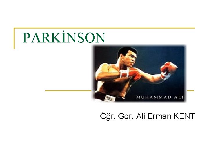 PARKİNSON Öğr. Gör. Ali Erman KENT 