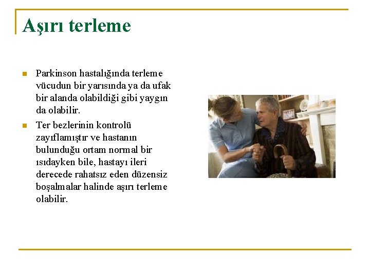 Aşırı terleme n n Parkinson hastalığında terleme vücudun bir yarısında ya da ufak bir