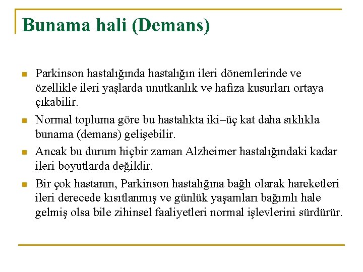 Bunama hali (Demans) n n Parkinson hastalığında hastalığın ileri dönemlerinde ve özellikle ileri yaşlarda