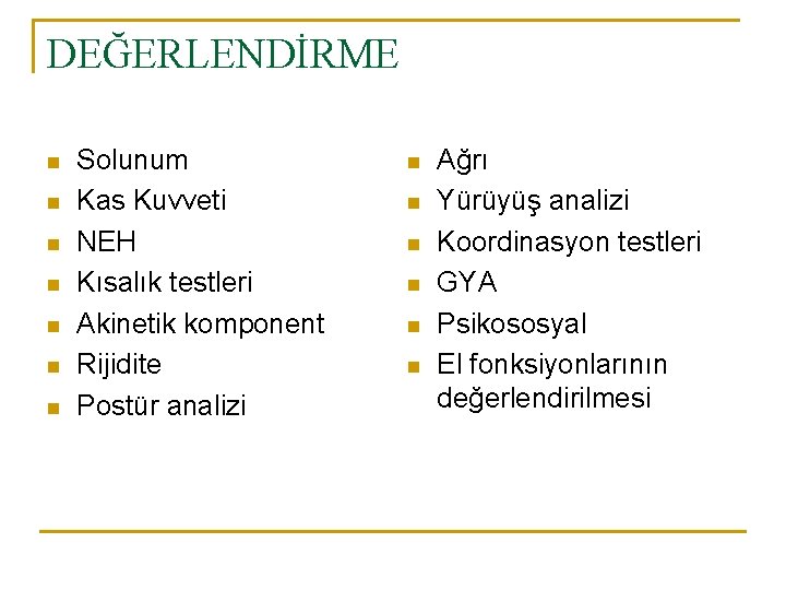 DEĞERLENDİRME n n n n Solunum Kas Kuvveti NEH Kısalık testleri Akinetik komponent Rijidite