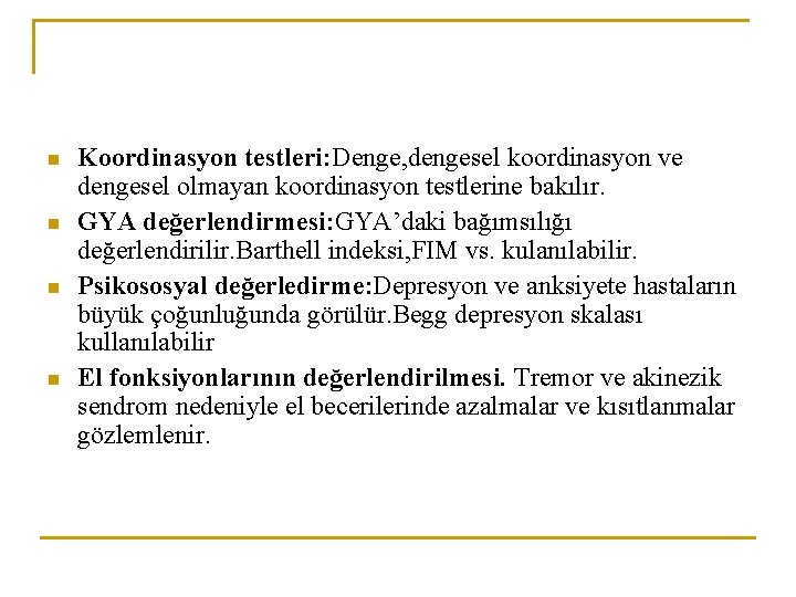 n n Koordinasyon testleri: Denge, dengesel koordinasyon ve dengesel olmayan koordinasyon testlerine bakılır. GYA