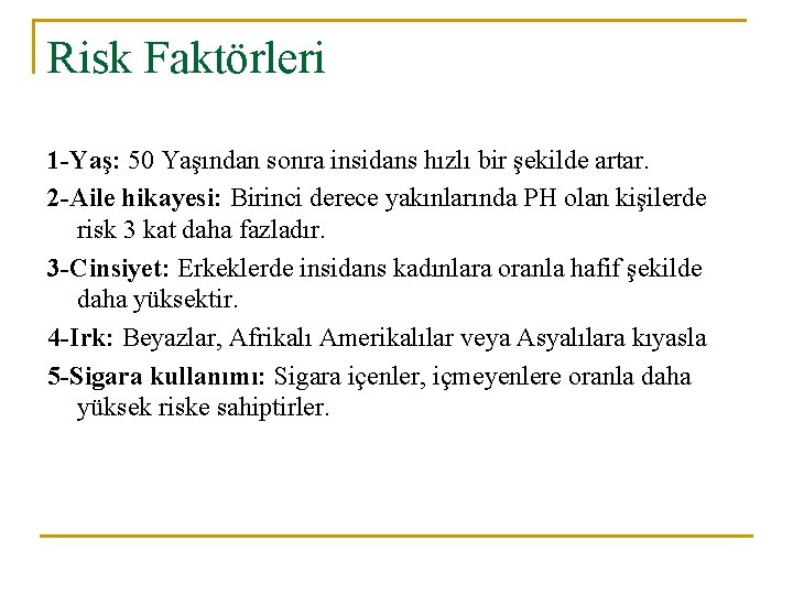 Risk Faktörleri 1 -Yaş: 50 Yaşından sonra insidans hızlı bir şekilde artar. 2 -Aile