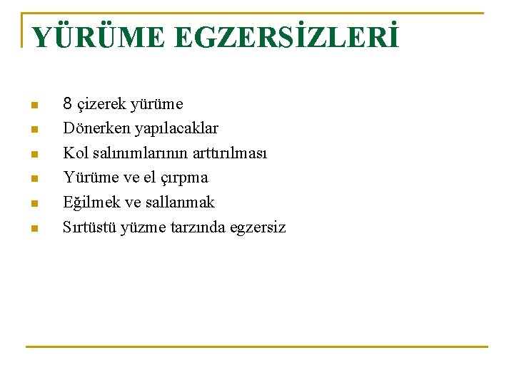 YÜRÜME EGZERSİZLERİ n n n 8 çizerek yürüme Dönerken yapılacaklar Kol salınımlarının arttırılması Yürüme