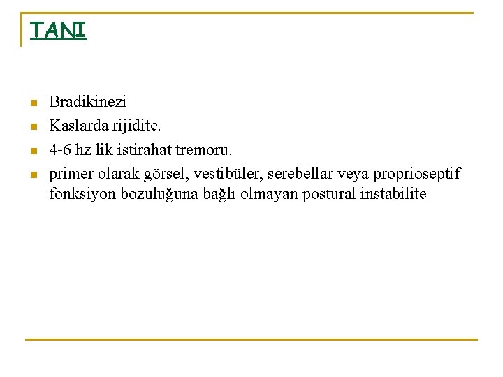 TANI n n Bradikinezi Kaslarda rijidite. 4 -6 hz lik istirahat tremoru. primer olarak