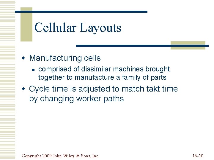 Cellular Layouts w Manufacturing cells n comprised of dissimilar machines brought together to manufacture Cellular Layouts w Manufacturing cells n comprised of dissimilar machines brought together to manufacture