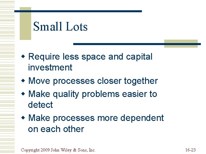 Small Lots w Require less space and capital investment w Move processes closer together Small Lots w Require less space and capital investment w Move processes closer together