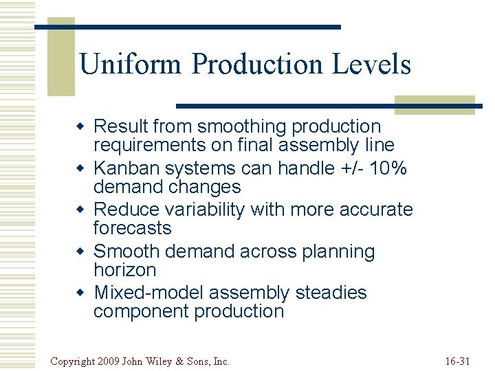 Uniform Production Levels w Result from smoothing production requirements on final assembly line w Uniform Production Levels w Result from smoothing production requirements on final assembly line w