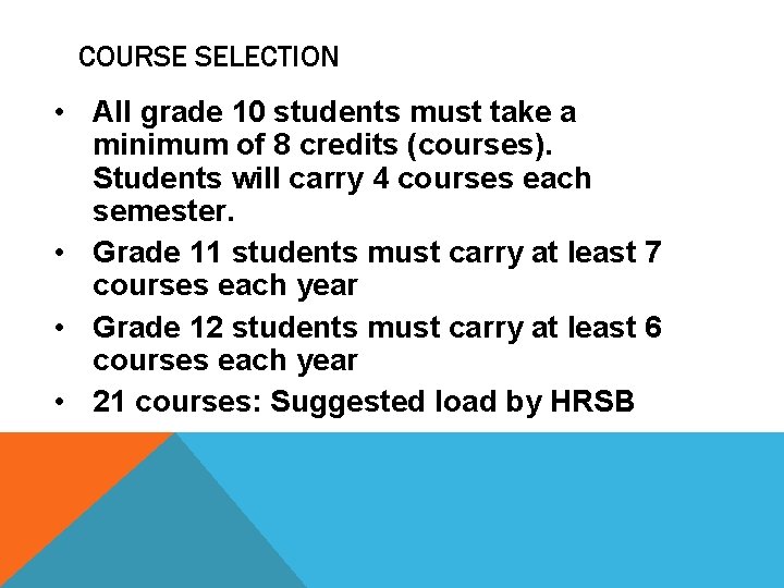 COURSE SELECTION • All grade 10 students must take a minimum of 8 credits