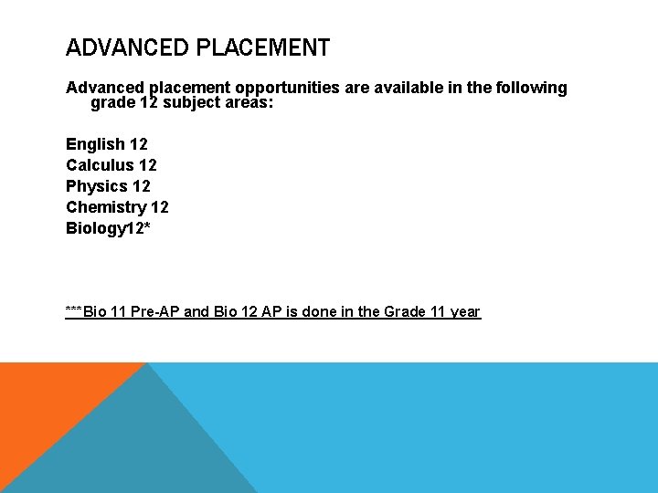 ADVANCED PLACEMENT Advanced placement opportunities are available in the following grade 12 subject areas: