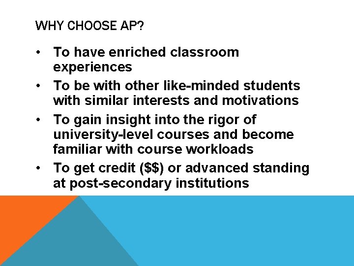 WHY CHOOSE AP? • To have enriched classroom experiences • To be with other
