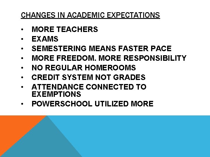 CHANGES IN ACADEMIC EXPECTATIONS • • MORE TEACHERS EXAMS SEMESTERING MEANS FASTER PACE MORE