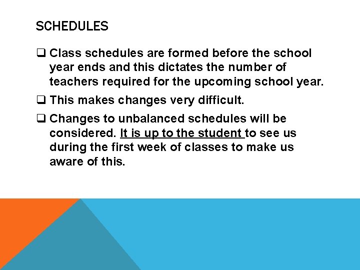 SCHEDULES q Class schedules are formed before the school year ends and this dictates