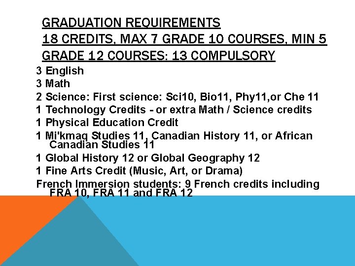 GRADUATION REQUIREMENTS 18 CREDITS, MAX 7 GRADE 10 COURSES, MIN 5 GRADE 12 COURSES: