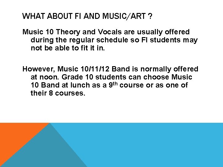 WHAT ABOUT FI AND MUSIC/ART ? Music 10 Theory and Vocals are usually offered