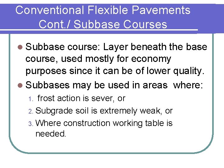 Conventional Flexible Pavements Cont. / Subbase Courses l Subbase course: Layer beneath the base