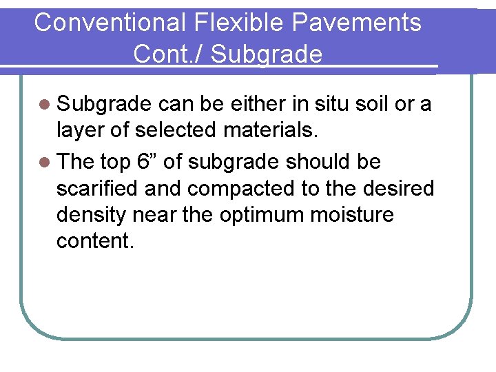 Conventional Flexible Pavements Cont. / Subgrade l Subgrade can be either in situ soil