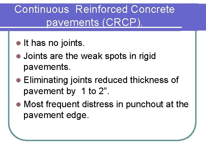 Continuous Reinforced Concrete pavements (CRCP). l It has no joints. l Joints are the