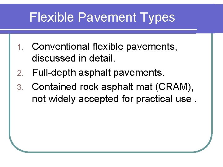 Flexible Pavement Types Conventional flexible pavements, discussed in detail. 2. Full-depth asphalt pavements. 3.