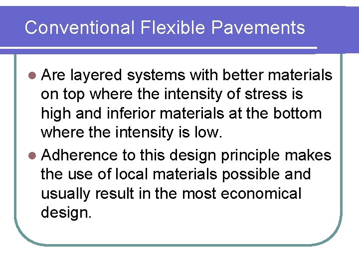 Conventional Flexible Pavements l Are layered systems with better materials on top where the