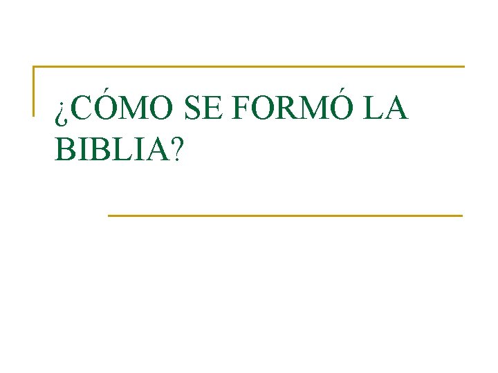 ¿CÓMO SE FORMÓ LA BIBLIA? 