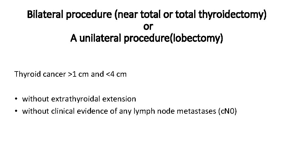 Bilateral procedure (near total or total thyroidectomy) or A unilateral procedure(lobectomy) Thyroid cancer >1