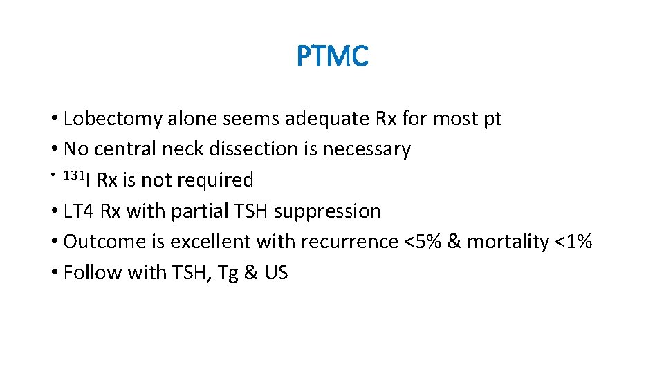 PTMC • Lobectomy alone seems adequate Rx for most pt • No central neck