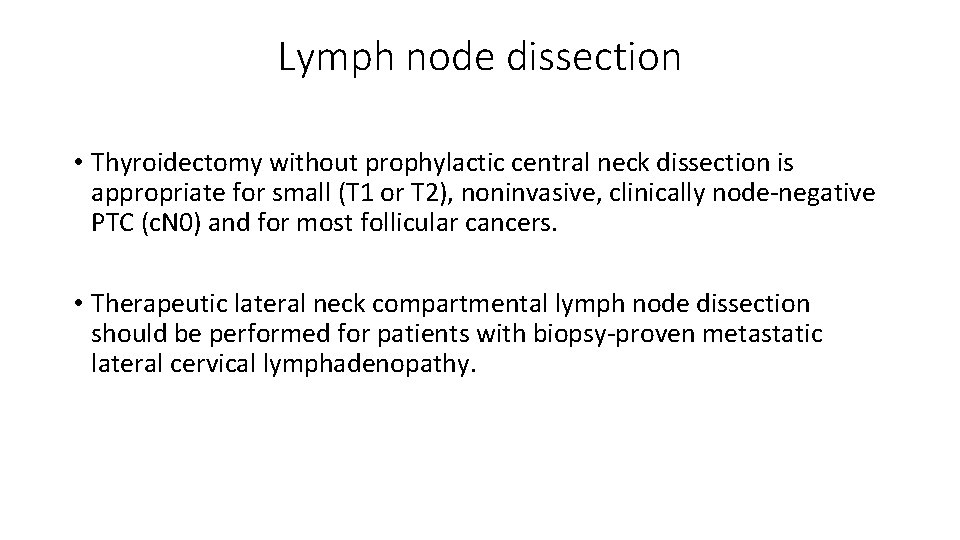 Lymph node dissection • Thyroidectomy without prophylactic central neck dissection is appropriate for small