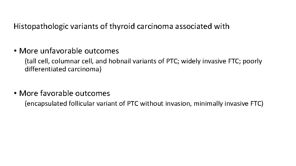 Histopathologic variants of thyroid carcinoma associated with • More unfavorable outcomes (tall cell, columnar