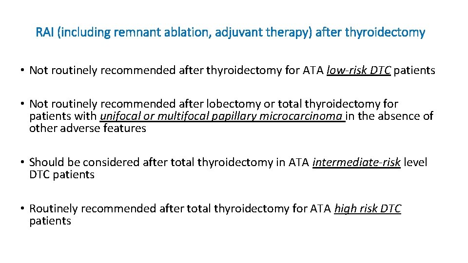 RAI (including remnant ablation, adjuvant therapy) after thyroidectomy • Not routinely recommended after thyroidectomy