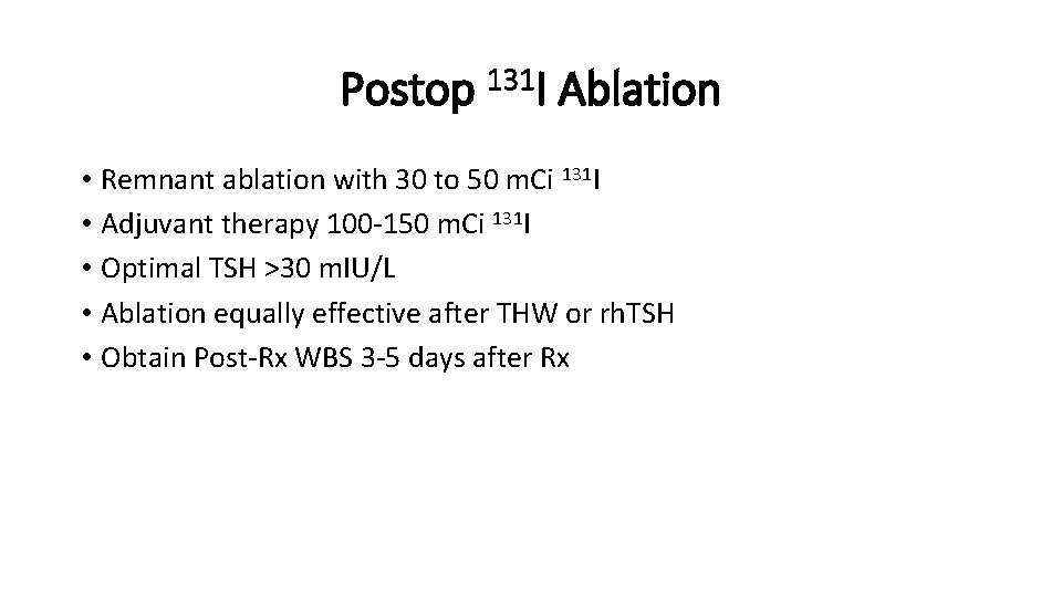 Postop 131 I Ablation • Remnant ablation with 30 to 50 m. Ci 131