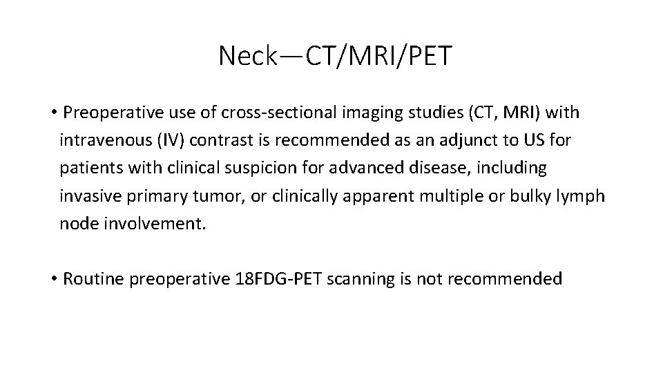 Neck—CT/MRI/PET • Preoperative use of cross-sectional imaging studies (CT, MRI) with intravenous (IV) contrast