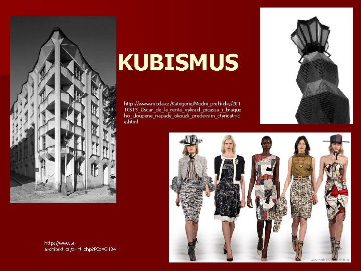 KUBISMUS http: //www. moda. cz/Kategorie/Modni_prehlidky/201 10519_Oscar_de_la_renta_vykradl_picassa_i_braque ho_uloupene_napady_okouzli_predevsim_ctyricatnic e. html http: //www. earchitekt. cz/print. php?