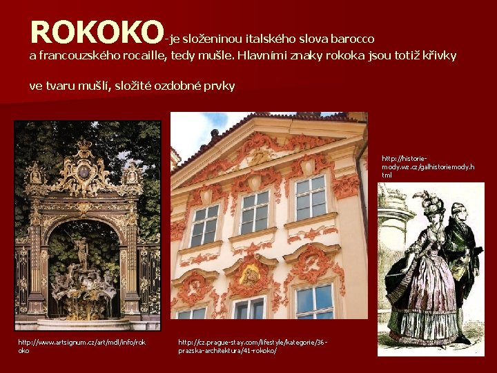 ROKOKO -je složeninou italského slova barocco a francouzského rocaille, tedy mušle. Hlavními znaky rokoka