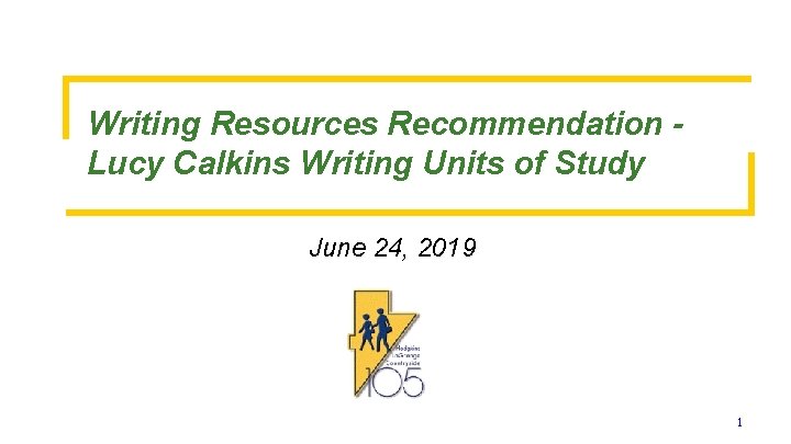 Writing Resources Recommendation Lucy Calkins Writing Units of Study June 24, 2019 1 