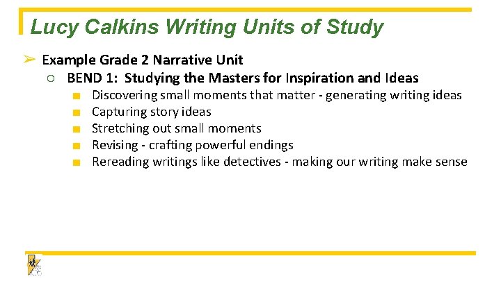 Lucy Calkins Writing Units of Study ➢ Example Grade 2 Narrative Unit ○ BEND