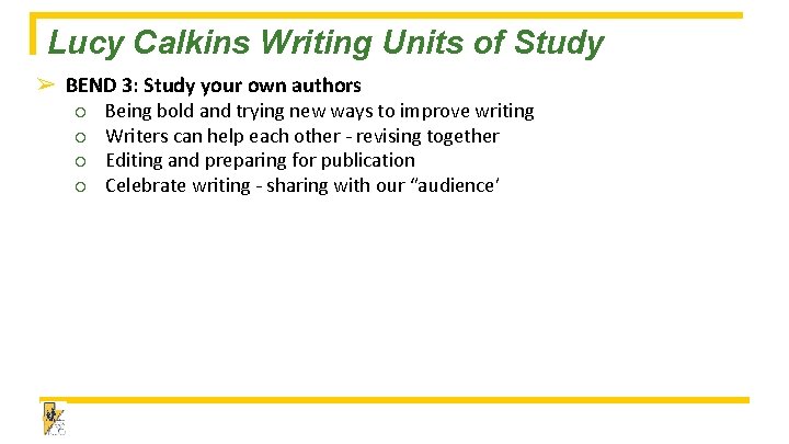 Lucy Calkins Writing Units of Study ➢ BEND 3: Study your own authors ○