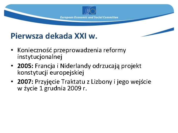 Pierwsza dekada XXI w. • Konieczność przeprowadzenia reformy instytucjonalnej • 2005: Francja i Niderlandy
