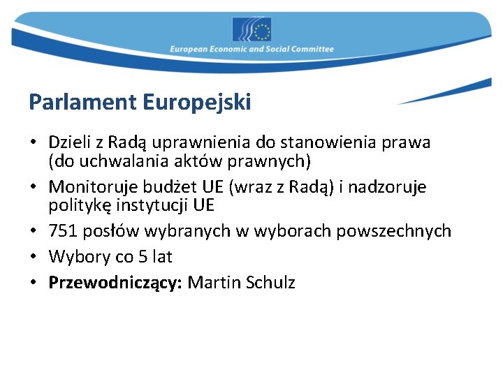 Parlament Europejski • Dzieli z Radą uprawnienia do stanowienia prawa (do uchwalania aktów prawnych)