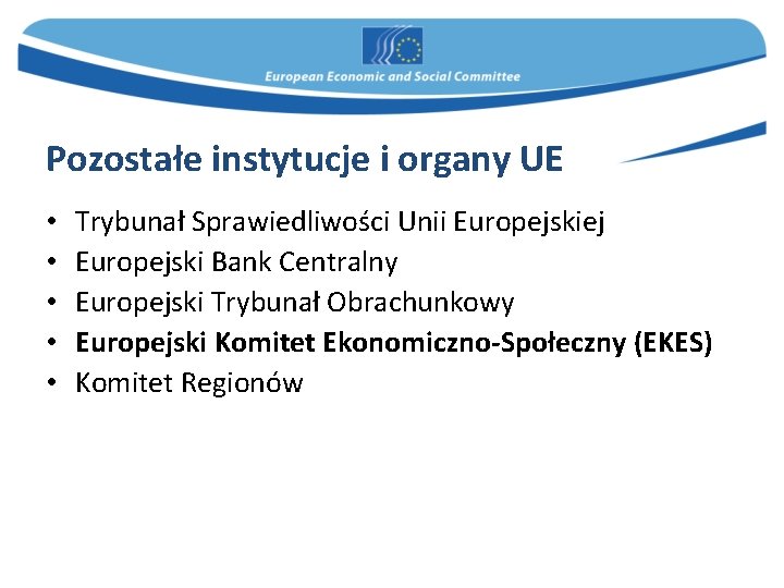 Pozostałe instytucje i organy UE • • • Trybunał Sprawiedliwości Unii Europejskiej Europejski Bank