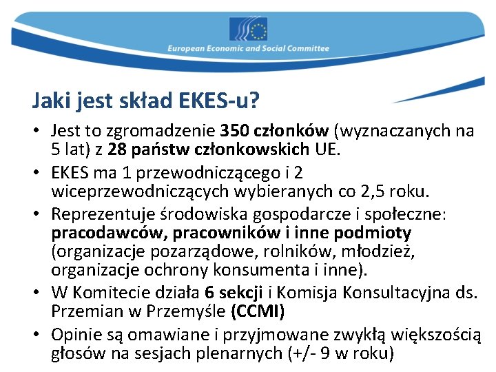 Jaki jest skład EKES-u? • Jest to zgromadzenie 350 członków (wyznaczanych na 5 lat)