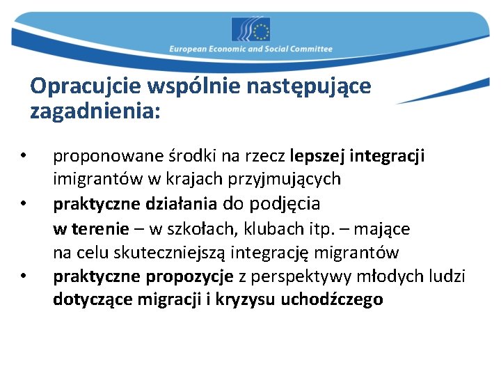 Opracujcie wspólnie następujące zagadnienia: • • • proponowane środki na rzecz lepszej integracji imigrantów