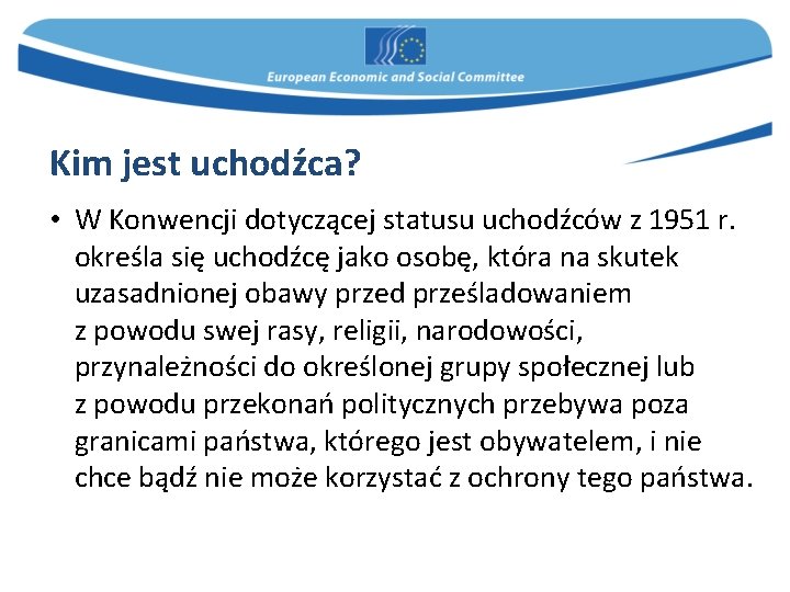 Kim jest uchodźca? • W Konwencji dotyczącej statusu uchodźców z 1951 r. określa się