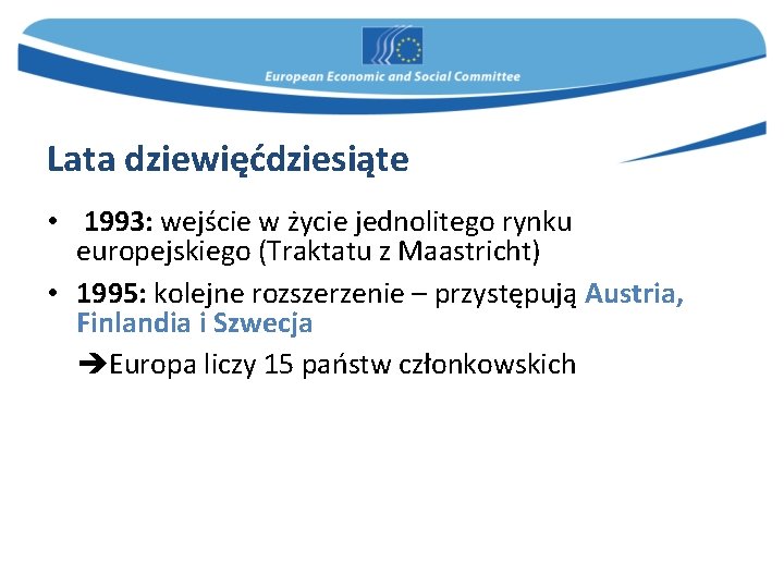 Lata dziewięćdziesiąte • 1993: wejście w życie jednolitego rynku europejskiego (Traktatu z Maastricht) •