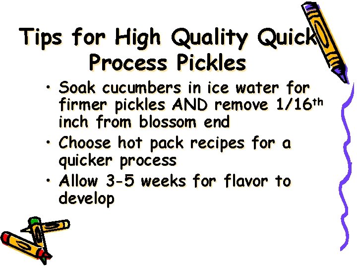 Tips for High Quality Quick Process Pickles • Soak cucumbers in ice water for